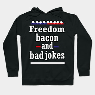 Freedom bacon and bad jokes funny America Hoodie